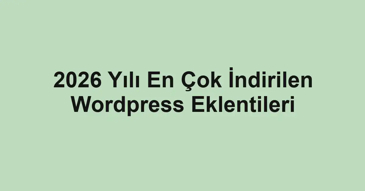 2026 Yılı En Çok İndirilen Wordpress Eklentileri