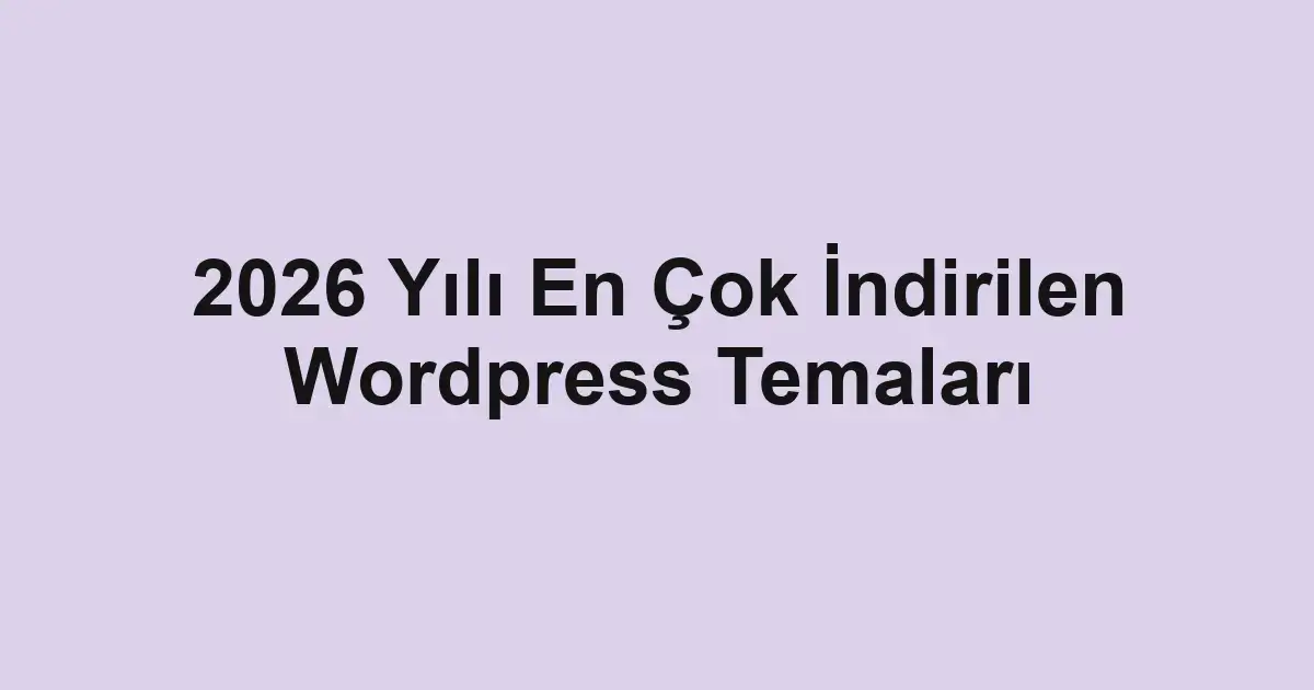 2026 Yılı En Çok İndirilen Wordpress Temaları