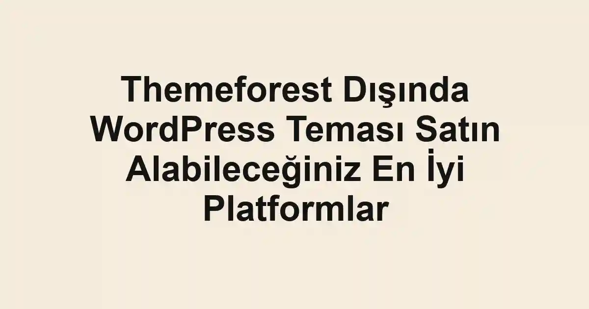 Themeforest Dışında WordPress Teması Satın Alabileceğiniz En İyi Platformlar