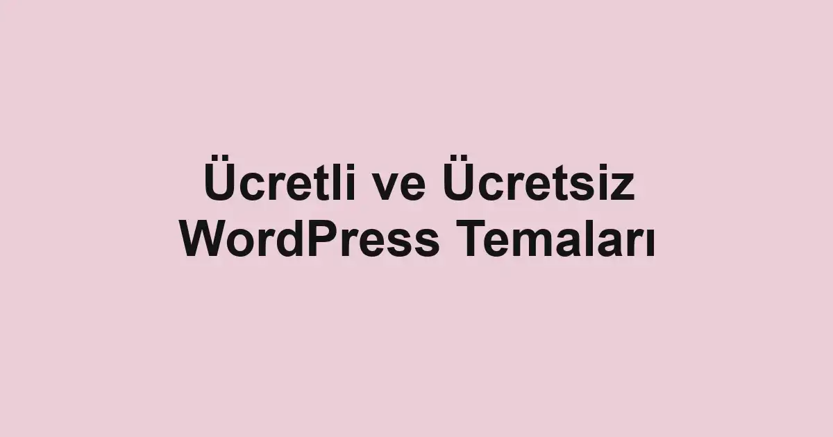 Ücretli ve Ücretsiz WordPress Temaları